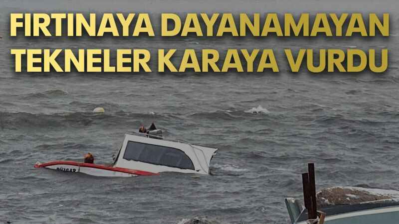 Fırtınaya dayanamayan tekneler karaya vurdu